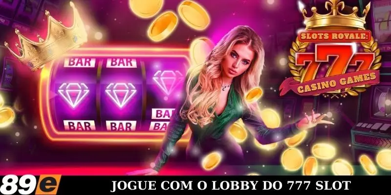 Jogue com o lobby do 777 Slot